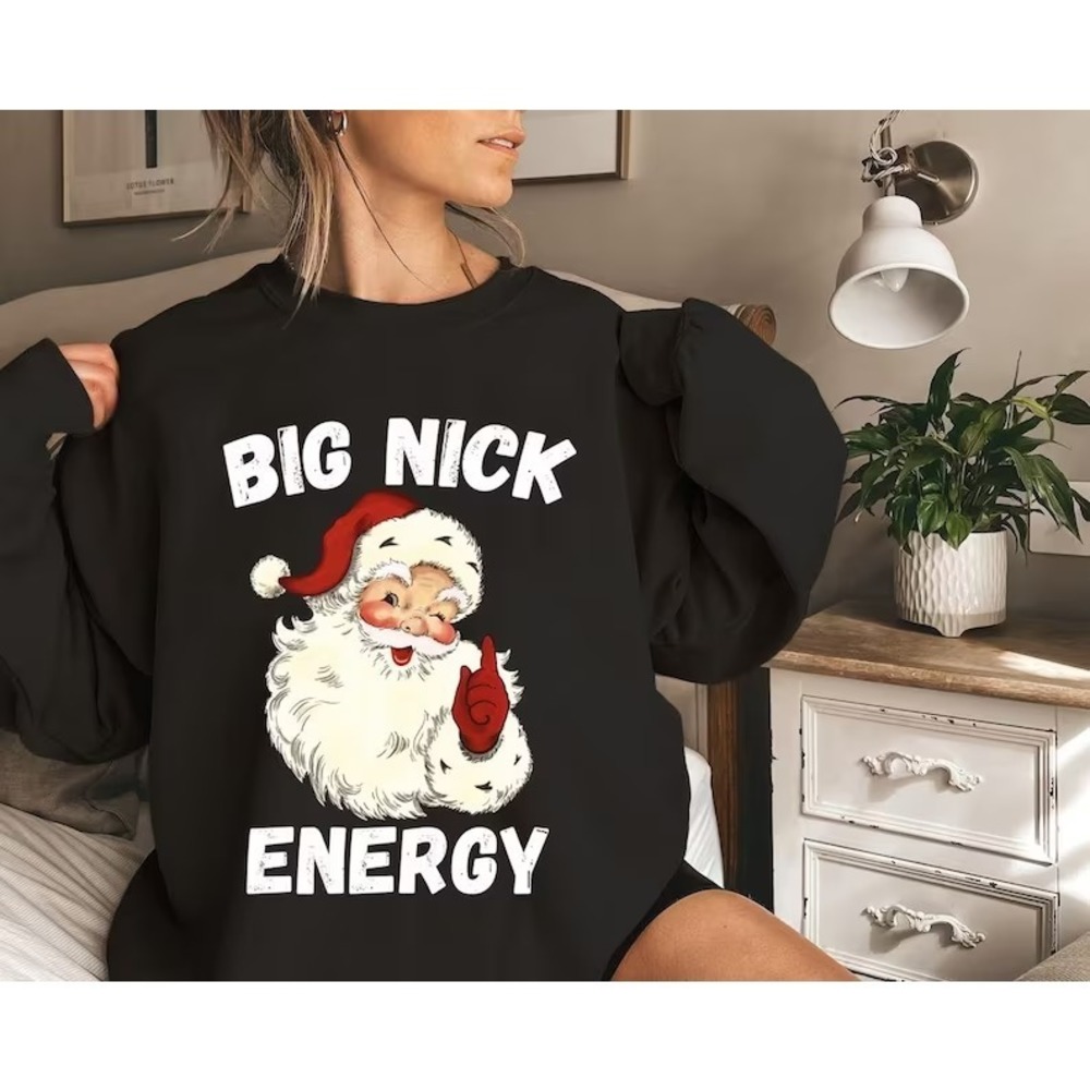 Big Nick Energy Sweatshirt, Funny Christmas Sweatshirt Funny Holiday Sweatshirt - Picture 1 of 4